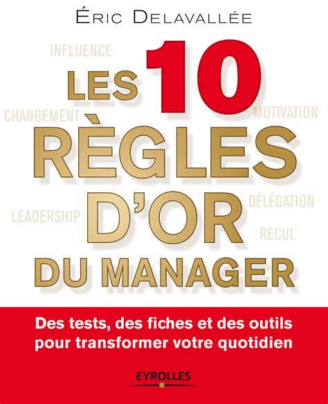 Les 10 règles d'or du manager: Des tests, des fiches et des outils pour transformer votre quotidien.